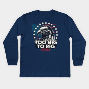 Too Big To Rig 2024 US Presidential Election Vote Kids Long Sleeve T-Shirt